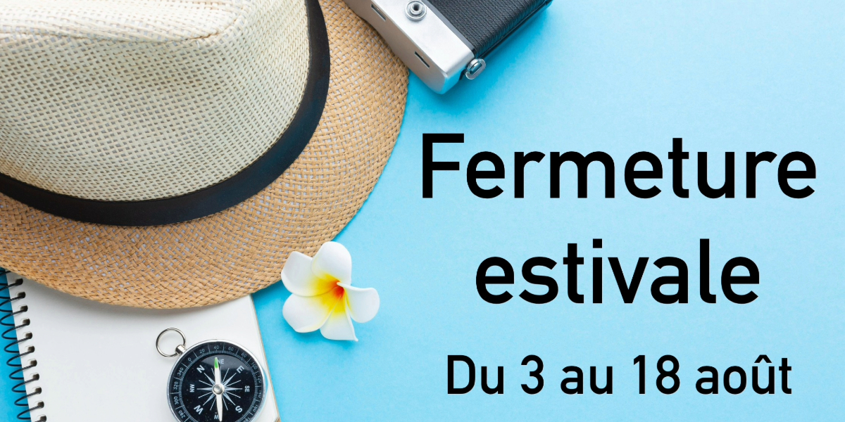 Fermeture estivale
